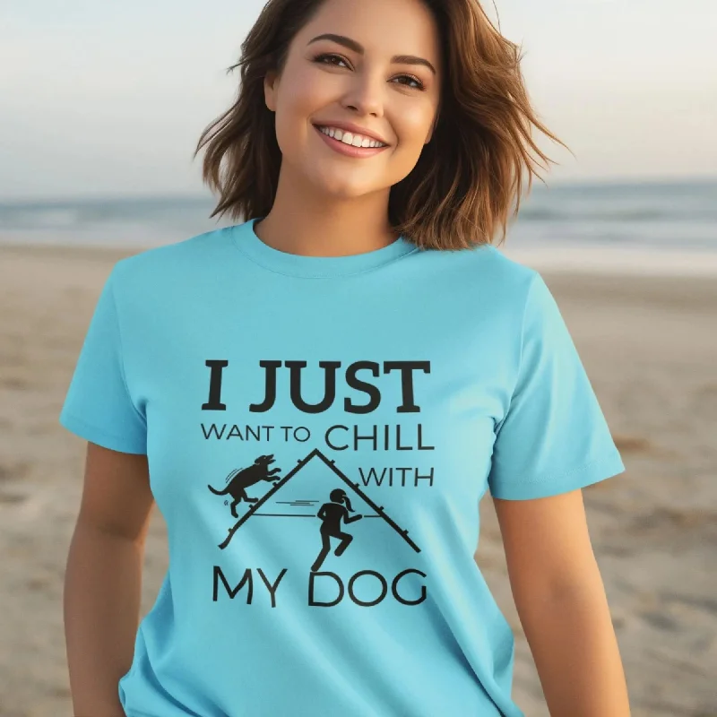 I Just Want To Chill With My Dog Round Neck Half Sleeve Classic T-Shirt Mesh Fabric Canvas Fabric Denim Fabric